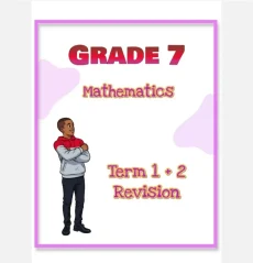 Grade 7 Mathematics Term 1 + 2 Revision